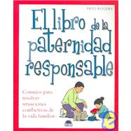 El libro de la paternidad responsable / the Book of Responsible Parenthood