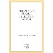 Frederick Seidel's Selected Poems