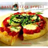 Pasta and Pizza Prego! : Delicious and Authentic Italian Recipes
