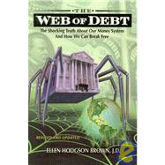 Web of Debt (Revised and Updated) : The Shocking Truth about Our Money System and How We Can Break Free