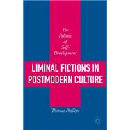 Liminal Fictions in Postmodern Culture The Politics of Self-Development