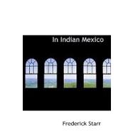 In Indian Mexico : A Narrative of Travel and Labor