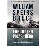 William Speirs Bruce Forgotten Polar Hero