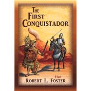 The First Conquistador: A Novel