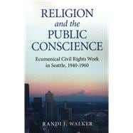 Religion and the Public Conscience Ecumenical Civil Rights Work in Seattle, 1940-1960,9781780990811