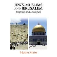 Jews, Muslims and Jerusalem Disputes and Dialogues