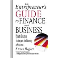 The Entrepreneur's Guide to Finance and Business: Wealth Creation Techniques for Growing a Business