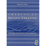 America as Second Creation : Technology and Narratives of New Beginnings
