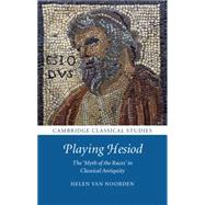 Playing Hesiod: The 'Myth of the Races' in Classical Antiquity