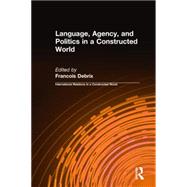 Language, Agency, and Politics in a Constructed World
