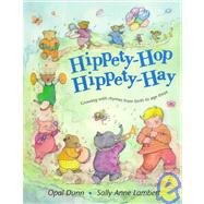 Hippety-Hop, Hippety-Hay : Growing with Rhymes from Birth to Age Three