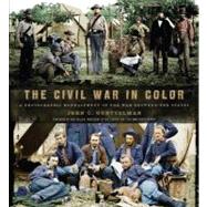 The Civil War in Color A Photographic Reenactment of the War Between the States