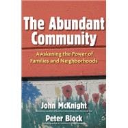 The Abundant Community Awakening the Power of Families and Neighborhoods,9781609940812