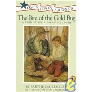 The Bite of the Gold Bug A Story of the Alaskan Gold Rush