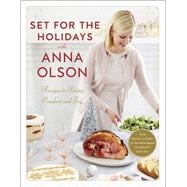 Set for the Holidays with Anna Olson Recipes to Bring Comfort and Joy: From Starters to Sweets, for the Festive Season and Almost Every Day: A Cookbook