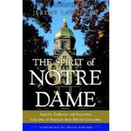Spirit of Notre Dame : Legends, Traditions, and Inspiration from One of America's Most Beloved Universities