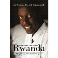 Rwanda, Where Souls Turn to Dust : My Journey from Exile to Legacy