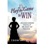 Play the Game to Win : Success Lessons Courtesy of Ms. Louise and Uncle Sam