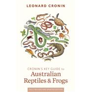 Cronin's Key Guide to Australian Reptiles and Frogs Fully revised edition