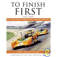To Finish First My years inside Formula One, Can-Am and Indy 500 racing with Cooper, Brabham and McLaren