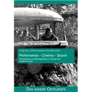 Performance - Cinema - Sound Perspectives and Retrospectives in Central and Eastern Europe