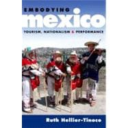 Embodying Mexico Tourism, Nationalism & Performance