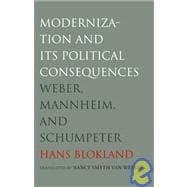 Modernization and Its Political Consequences : Weber, Mannheim, and Schumpeter