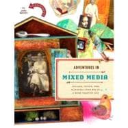 Adventures in Mixed Media Collage, Stitch, Fuse, and Journal Your Way to a More Creative Life