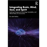 Integrating Brain, Mind, Soul, and Spirit