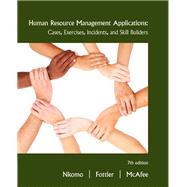 Human Resource Management Applications: Cases, Exercises, Incidents, and Skill Builders