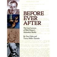 Before Ever After The Lost Lectures of Walt Disney's Animation Studio