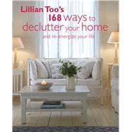 Lillian Too's 168 Ways to Declutter Your Home and Re-energize Your Life