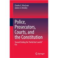 Police, Prosecutors, Courts, and the Constitution
