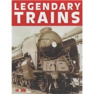 Legendary Trains: The Great Locomotives of the World Past and Present
