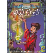 Magia Ciencia / Magic Science: Trucos Con Fisica Y Quimica / Tricks with Physics and Chemistry