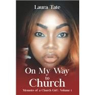 On My Way To Church Memoirs of a Church Girl: Volume 1