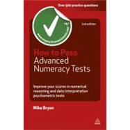 How to Pass Advanced Numeracy Tests : Improve Your Scores in Numerical Reasoning and Data Interpretation Psychometric Tests