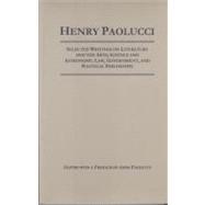 Henry Paolucci : Selected Writings on Literature and the Arts, Science, Astronomy, Law, Government, Political Philosophy