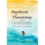 Handbook of Thanatology: The Essential Body of Knowledge for the Study of Death, Dying, and Bereavement