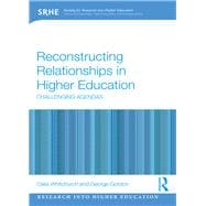 Reconstructing Relationships in Higher Education: Challenging Agendas