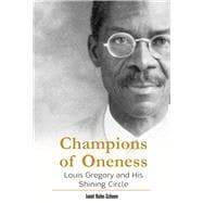 Champions of Oneness Louis Gregory and his Shining Circle