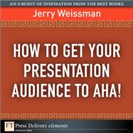How  to Get Your Presentation Audience to Aha!