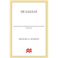De Gaulle Lessons in Leadership from the Defiant General