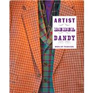 Artist/Rebel/Dandy : Men of Fashion
