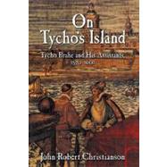 On Tycho's Island: Tycho Brahe and his Assistants, 1570â€“1601