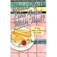 Would You Like Fries with That? : 101 Ways to Picture the Good News of Jesus Christ