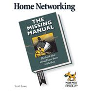 Home Networking: The Missing Manual, 1st Edition