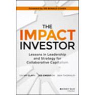 The Impact Investor Lessons in Leadership and Strategy for Collaborative Capitalism