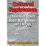Cultural Resistance: Challenging Beliefs About Men, Women, and Therapy