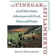 The Vinegar of Spilamberto And Other Italian Adventures with Food, Places, and People